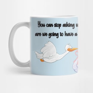 You Can Stop Asking When are We Going to Have a Baby Mug